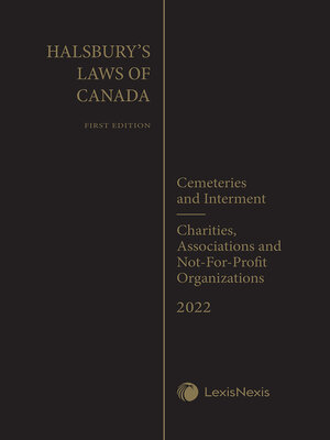 cover image of Halsbury's Laws of Canada - Cemeteries and Interment (2022 Reissue) / Charities, Associations and Not-For-Profit Organizations (2022 Reissue)